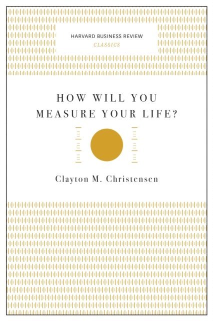 Clayton M. Christensen - How Will You Measure Your Life? (Harvard Business Review Classics), E-bok