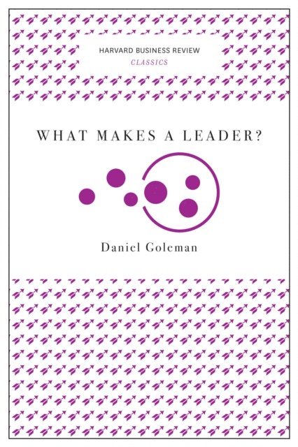Daniel Goleman - What Makes a Leader? (Harvard Business Review Classics), E-bok