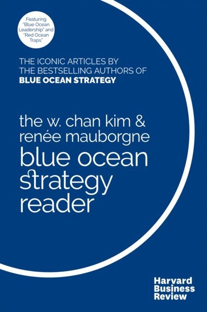 Renee Mauborgne, W. Chan Kim - W. Chan Kim and Renee Mauborgne Blue Ocean Strategy Reader, E-bok