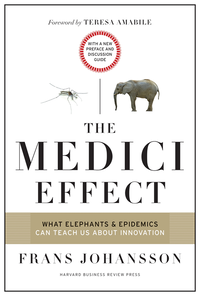 Medici Effect, With a New Preface and Discussion Guide