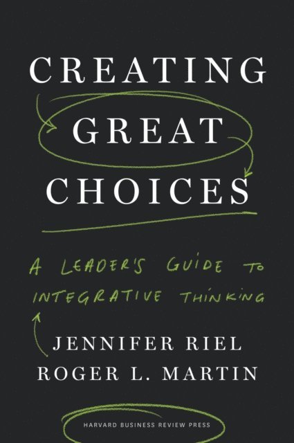 Roger L. Martin, Jennifer Riel - Creating Great Choices, E-bok