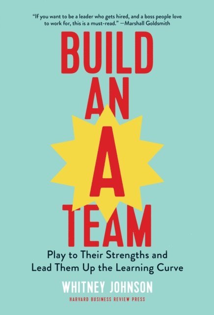 Whitney Johnson - Build an A-Team, E-bok