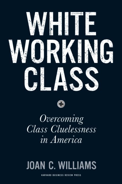 Joan C. Williams - White Working Class, E-bok