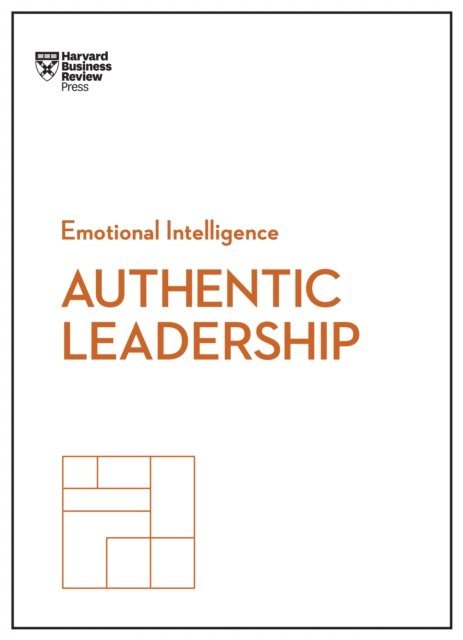 Gareth Jones, Rob Goffee, Herminia Ibarra, Bill George, Harvard Business Review - Authentic Leadership (HBR Emotional Intelligence Series), E-bok