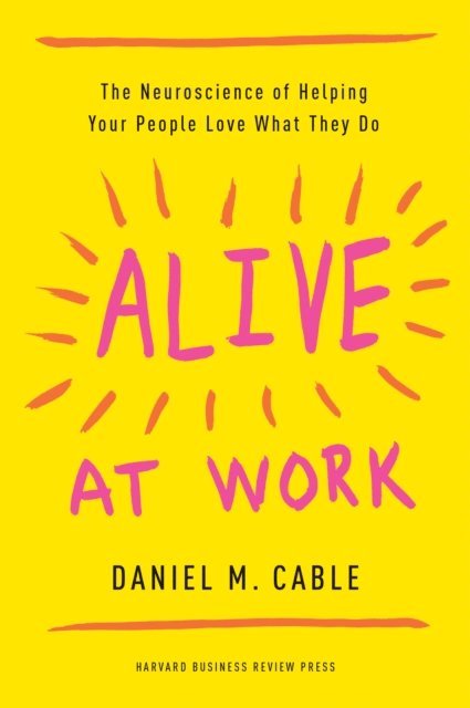 Daniel M. Cable - Alive at Work, E-bok