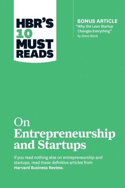 William A. Sahlman, Reid Hoffman, Marc Andreessen, Steve Blank, Harvard Business Review - HBR's 10 Must Reads on Entrepreneurship and Startups (featuring Bonus Article &quote;Why the Lean Startup Changes Everything&quote; by Steve Blank), E-bok