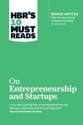 HBR's 10 Must Reads on Entrepreneurship and Startups (featuring Bonus Article &quote;Why the Lean Startup Changes Everything&quote; by Steve Blank)