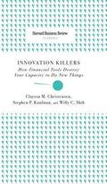 Innovation Killers: How Financial Tools Destroy Your Capacity to Do New Things