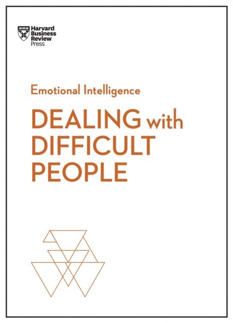 Amy Gallo, Holly Weeks, Mark Gerzon, Tony Schwartz, Harvard Business Review - Dealing with Difficult People (HBR Emotional Intelligence Series), E-bok