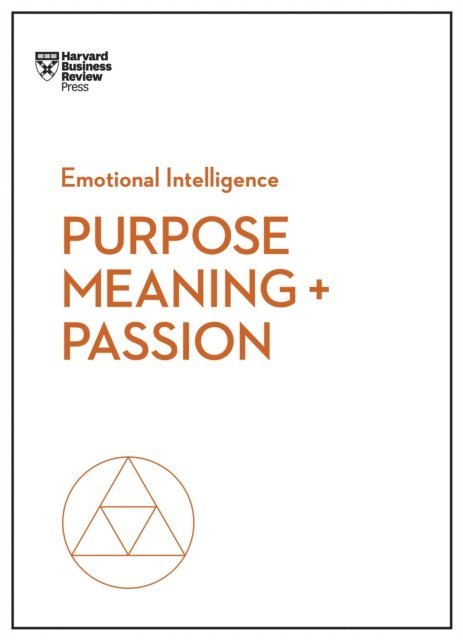 Nick Craig, Scott A. Snook, Teresa M. Amabile, Morten T. Hansen, Harvard Business Review - Purpose, Meaning, and Passion (HBR Emotional Intelligence Series), E-bok
