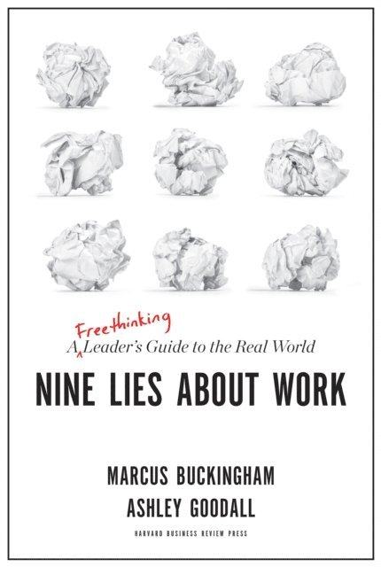 Ashley Goodall, Marcus Buckingham - Nine Lies About Work, E-bok