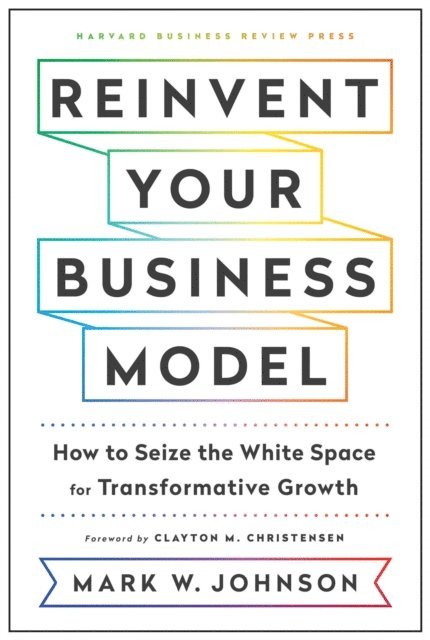 Mark W. Johnson - Reinvent Your Business Model, E-bok
