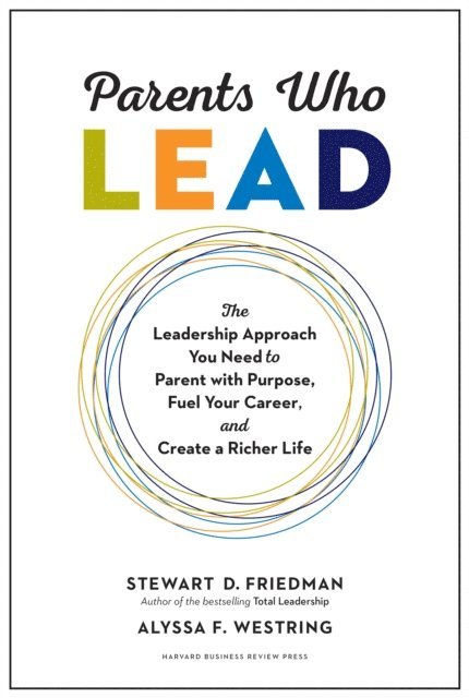 Alyssa F. Westring, Stewart D. Friedman - Parents Who Lead, E-bok