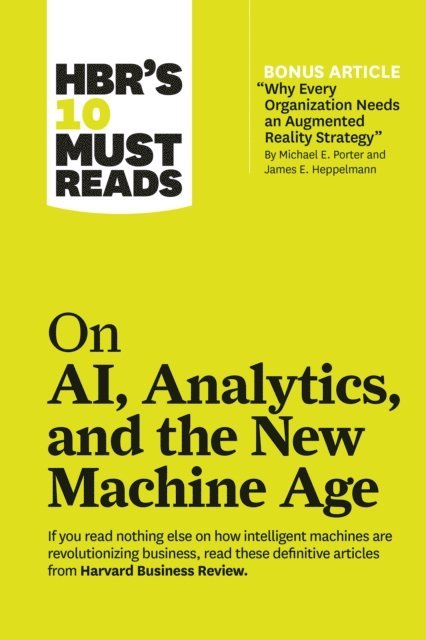 H. James Wilson, Paul Daugherty, Thomas H. Davenport, Michael E. Porter, Harvard Business Review - HBR's 10 Must Reads on AI, Analytics, and the New Machine Age (with bonus article &quote;Why Every Company Needs an Augmented Reality Strategy&quote; by Michael E. Porter and James E. Heppelmann), E-bok