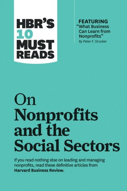 Arthur C. Brooks, Muhammad Yunus, Sheryl K. Sandberg, Peter F. Drucker, Harvard Business Review - HBR's 10 Must Reads on Nonprofits and the Social Sectors (featuring &quote;What Business Can Learn from Nonprofits&quote; by Peter F. Drucker), E-bok