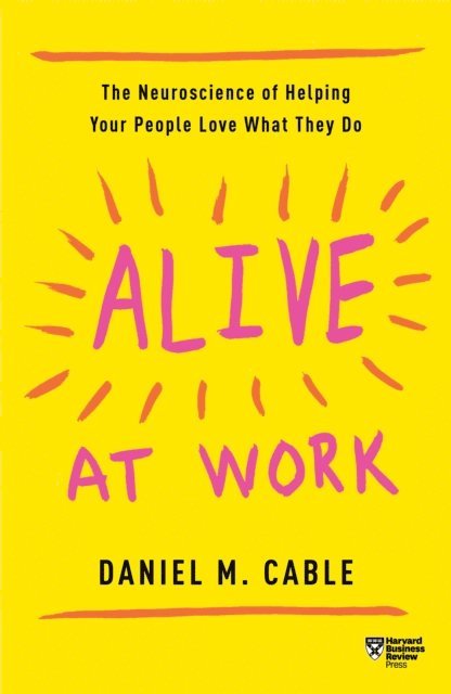 Daniel M. Cable - Alive at Work, E-bok