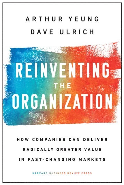 Dave Ulrich, Arthur Yeung - Reinventing the Organization, E-bok