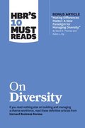 HBR's 10 Must Reads on Diversity (with bonus article 'Making Differences Matter: A New Paradigm for Managing Diversity' By David A. Thomas and Robin J. Ely)