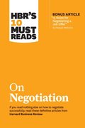 HBR's 10 Must Reads on Negotiation (with bonus article &quote;15 Rules for Negotiating a Job Offer&quote; by Deepak Malhotra)