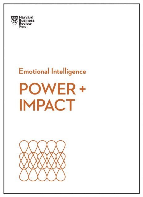 Dacher Keltner, Harrison Monarth, Peter Bregman, Dan Cable, Harvard Business Review - Power and Impact (HBR Emotional Intelligence Series), E-bok
