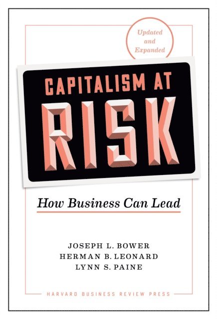 Lynn S. Paine, Herman B. Leonard, Joseph L. Bower - Capitalism at Risk, Updated and Expanded, E-bok