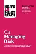 HBR's 10 Must Reads on Managing Risk (with bonus article 'Managing 21st-Century Political Risk' by Condoleezza Rice and Amy Zegart)
