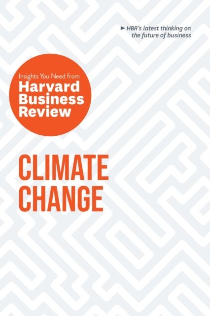 Yvette Mucharraz y Cano, Dante Disparte, Andrew McAfee, Andrew Winston, Harvard Business Review - Climate Change: The Insights You Need from Harvard Business Review, E-bok