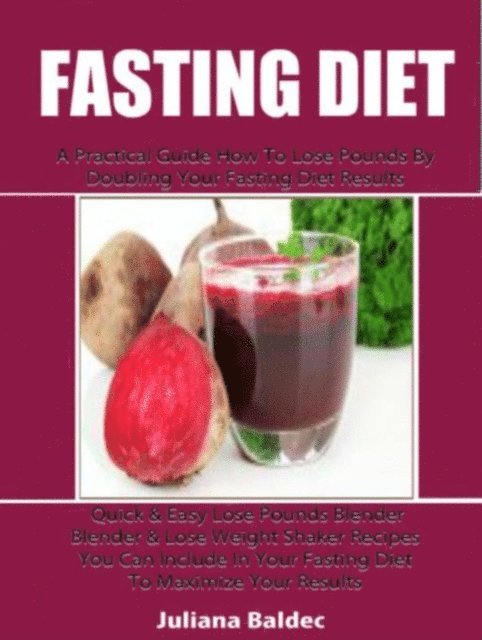 Juliana Baldec - Fasting Diet: A Practical Guide How To Lose Pounds By Doubling Your Fasting Diet Results, E-bok. Tillgänglighet: Lägg i varukorg