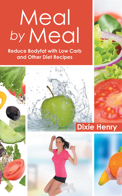 Dixie Henry - Meal by Meal: Reduce Bodyfat with Low Carb and Other Diet Recipes, E-bok