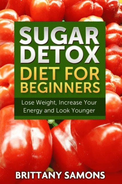 Brittany Samons - Sugar Detox Diet For Beginners, E-bok. Tillgänglighet: Lägg i varukorg