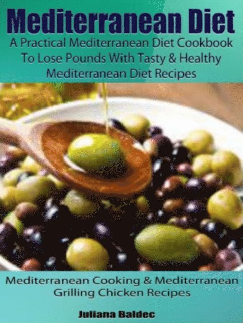 Juliana Baldec - Mediterranean Diet: A Practical Mediterranean Diet Cookbook To Lose Pounds With Tasty & Healthy Mediterranean Diet Recipes, E-bok. Tillgänglighet: Lägg i varukorg