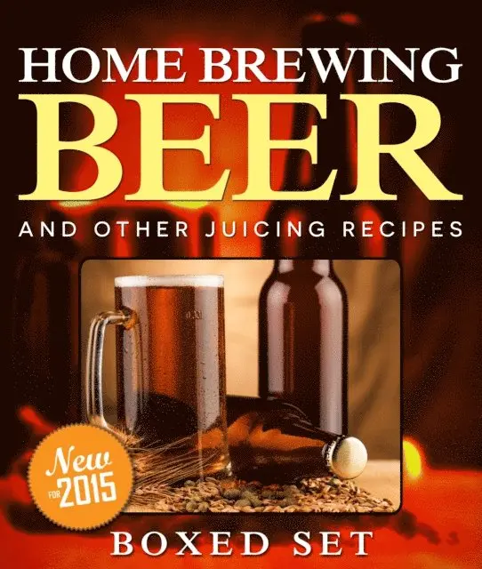 Home Brewing Beer And Other Juicing Recipes: How to Brew Beer Explained in Simple Steps
