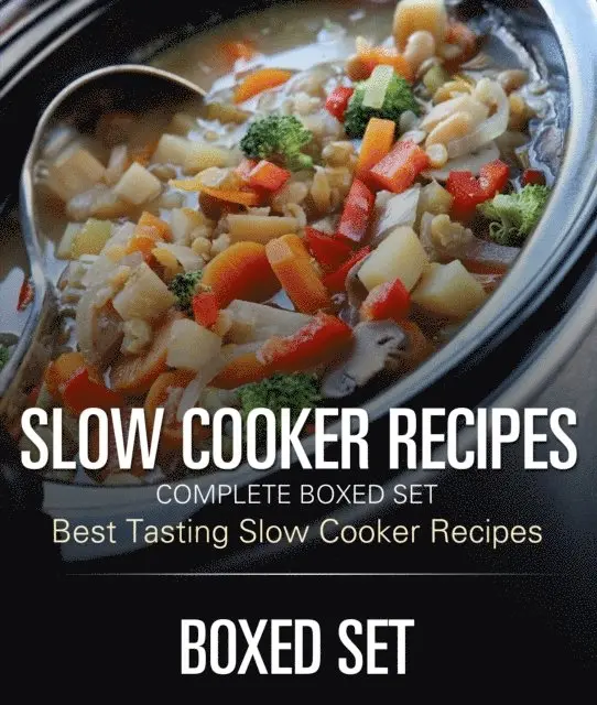 Slow Cooker Recipes Complete Boxed Set - Best Tasting Slow Cooker Recipes: 3 Books In 1 Boxed Set Slow Cooking Recipes