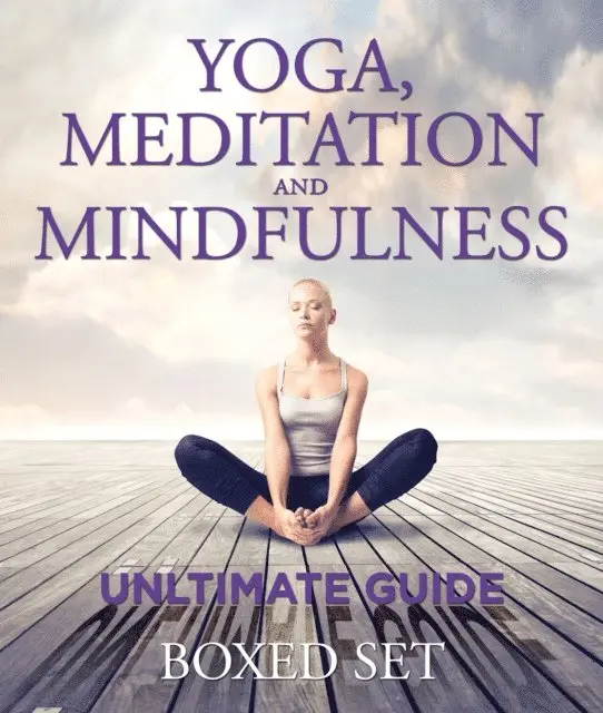 Yoga, Meditation and Mindfulness Ultimate Guide: 3 Books In 1 Boxed Set - Perfect for Beginners with Yoga Poses