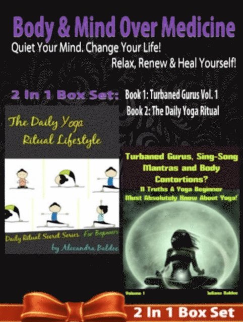 Juliana Baldec - Body & Mind Over Medicine: Quiet Your Mind. Change Your Life! Relax, Renew & Heal Yourself! - 2 In 1 Box Set: 2 In 1 Box Set: Book 1: Daily Yoga Ritual + Book 2, E-bok. Tillgänglighet: Lägg i varukorg