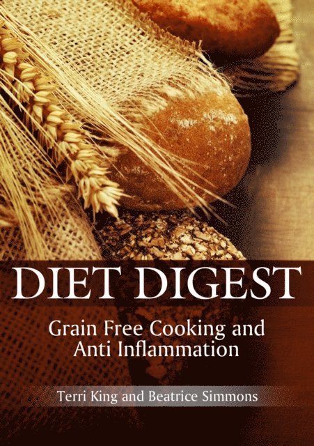 Terri King - Diet Digest: Grain Free Cooking and Anti Inflammation, E-bok. Tillgänglighet: Lägg i varukorg