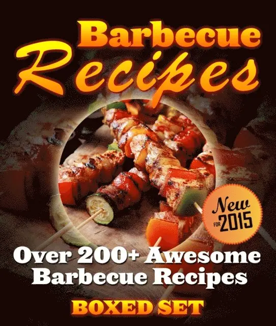 Barbecue Recipes Over 200+ Awesome Barbecue Recipes (Boxed Set)