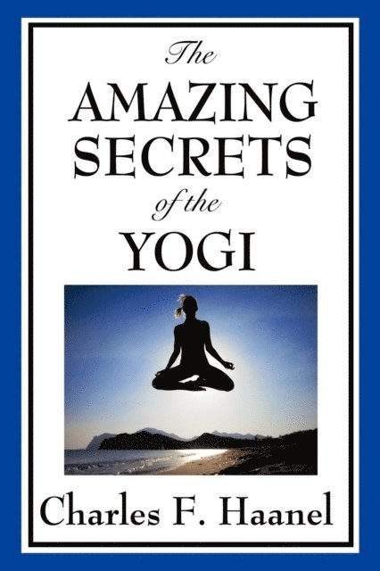 Charles F. Haanel - Amazing Secrets of the Yogi, E-bok