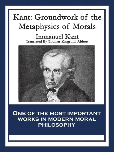 Immanuel Kant - Kant: Groundwork of the Metaphysics of Morals, E-bok