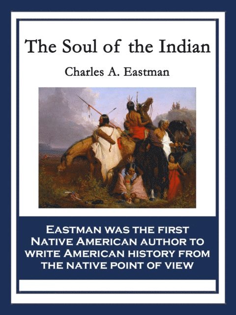 Charles A. Eastman - Soul of the Indian, E-bok