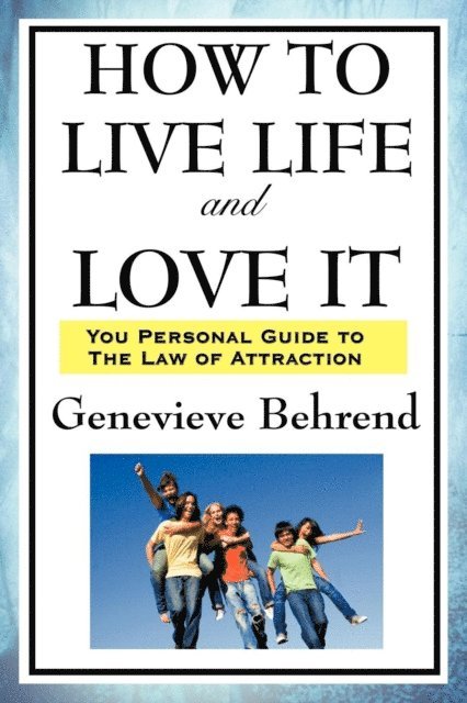 Genevieve Behrend - How to Live Life and Love It, E-bok