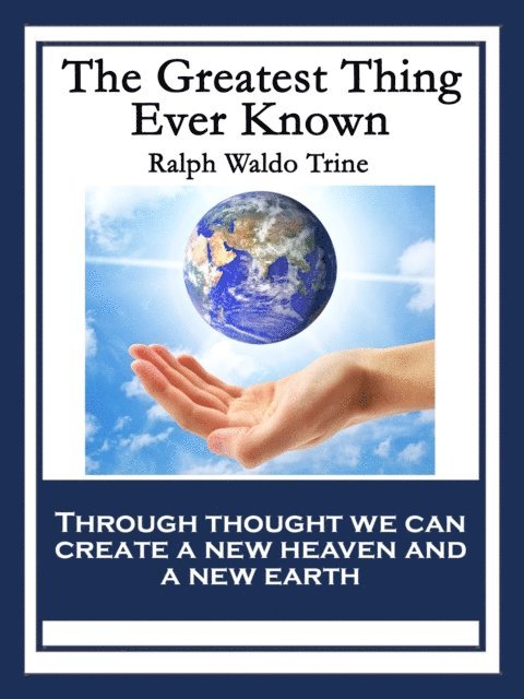 Ralph Waldo Trine - Greatest Thing Ever Known, E-bok