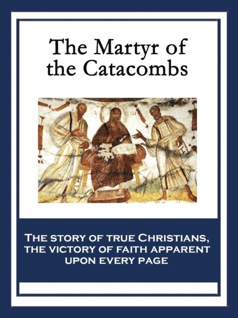 Anonymous - Martyr of the Catacombs, E-bok