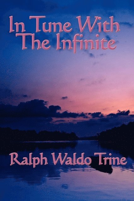 Ralph Waldo Trine - In Tune With The Infinite, E-bok