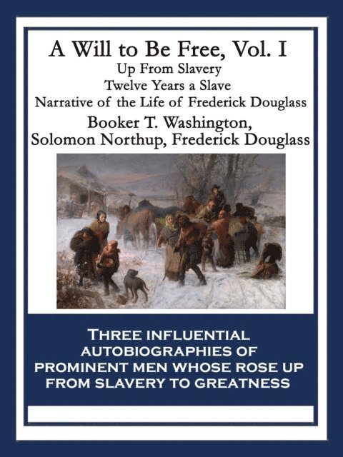 Frederick Douglass, Solomon Northup, Booker T. Washington - Will to Be Free, Vol. I, E-bok
