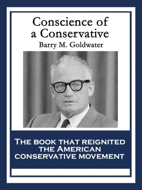 Barry M. Goldwater - Conscience of a Conservative, E-bok