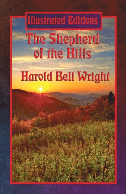 Harold Bell Wright - Shepherd of the Hills (Illustrated Edition), E-bok