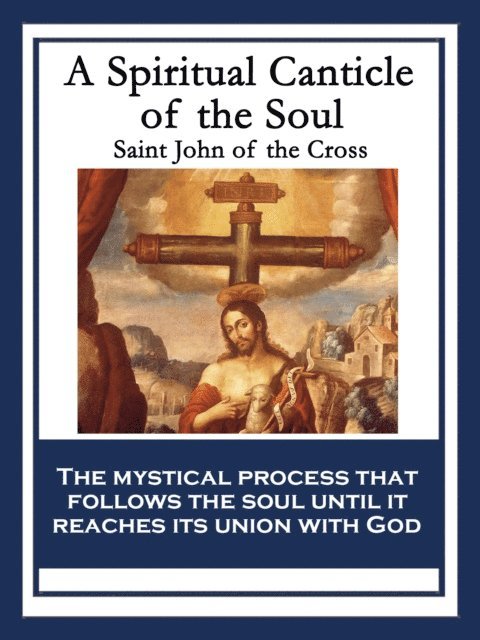Saint John of the Cross - Spiritual Canticle of the Soul and the Bridegroom Christ, E-bok