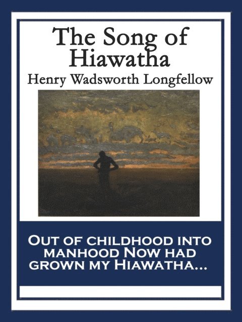 Henry Wadsworth Longfellow - Song of Hiawatha, E-bok