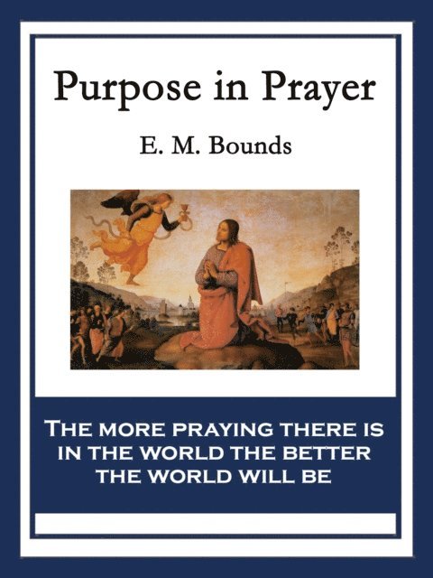 E. M. Bounds - Purpose in Prayer, E-bok